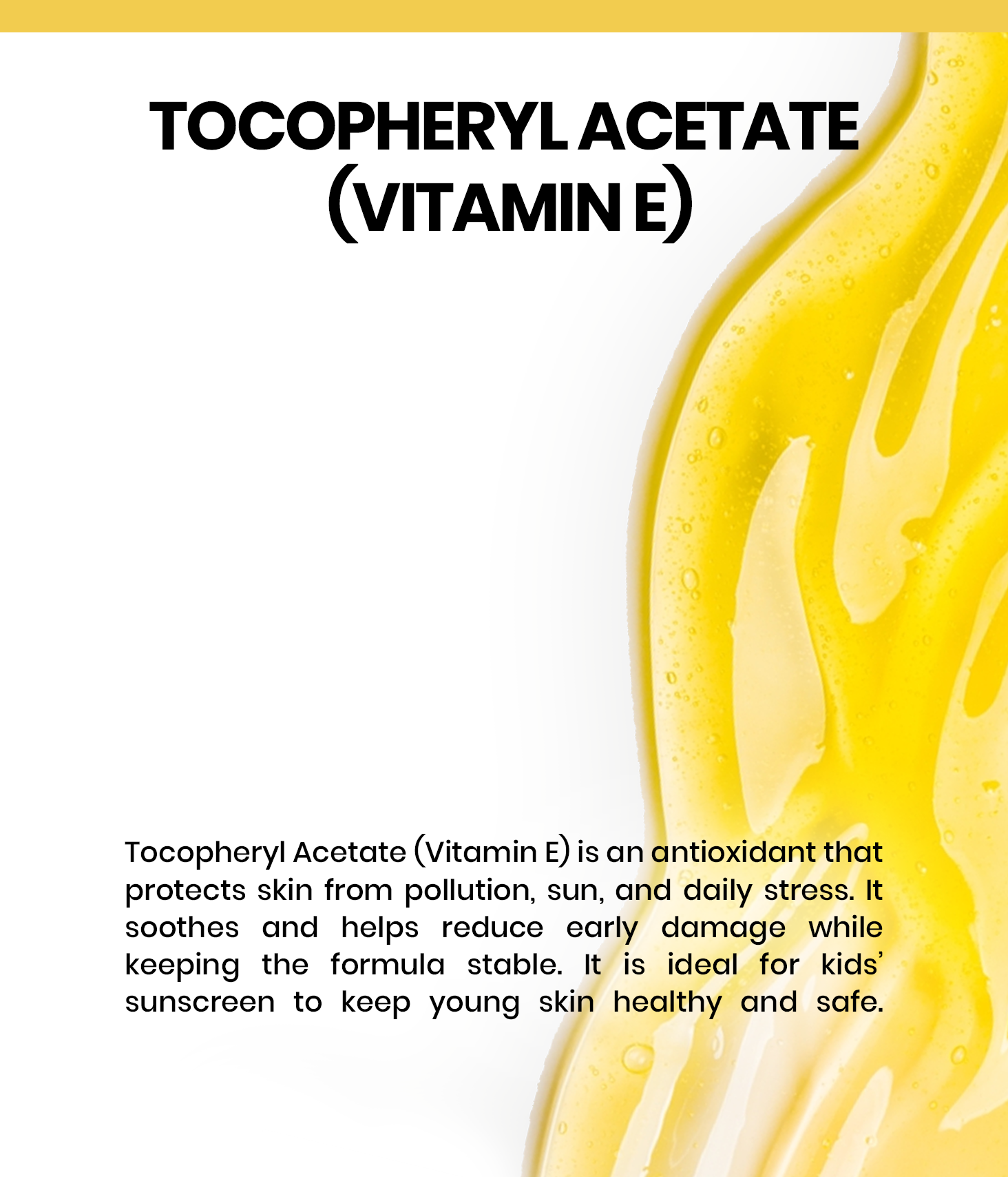 Tocopheryl Acetate is a dermatologically-trusted, stabilized form of Vitamin E, widely used in skincare for its antioxidant, moisturizing, and skin-repairing properties.