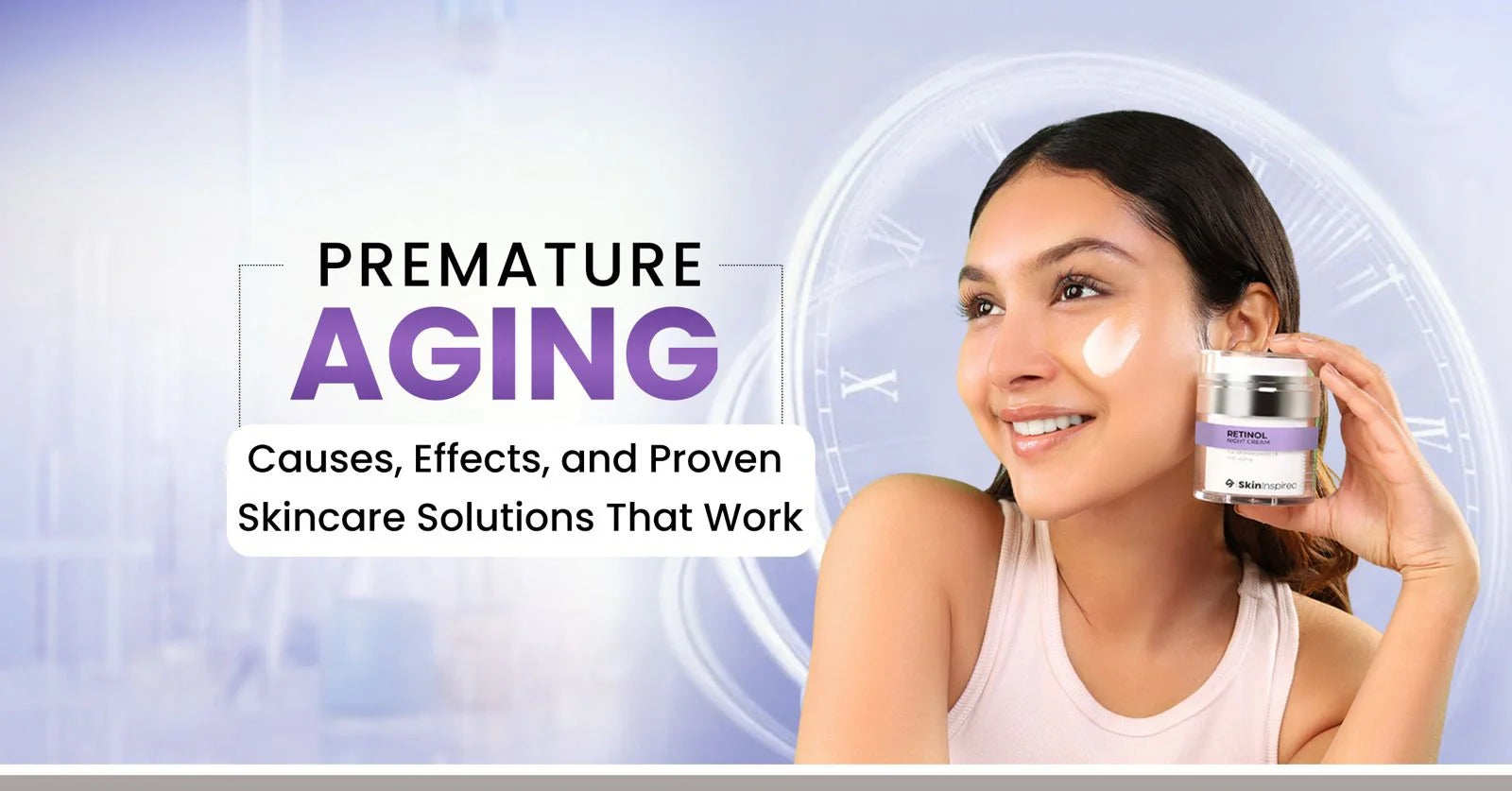 Premature skin aging guide covering its causes, early signs, prevention strategies, and skincare solutions to reduce wrinkles and maintain youthful skin.