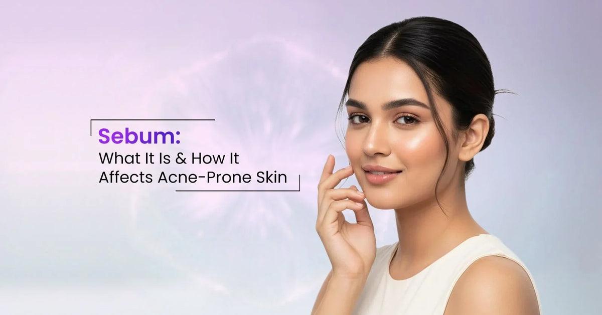 What is sebum? Sebum explained for acne-prone skin, including its role in oil production, clogged pores, blackheads, and breakouts.