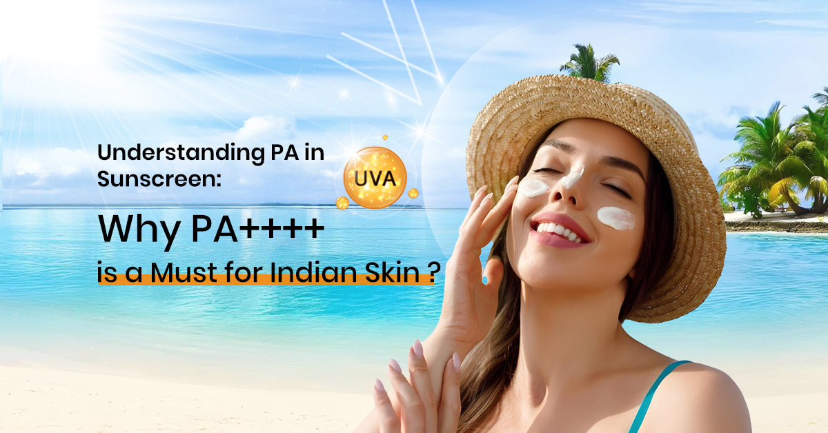 Understanding PA in Sunscreen: Why PA++++ is a Must for Indian Skin ?