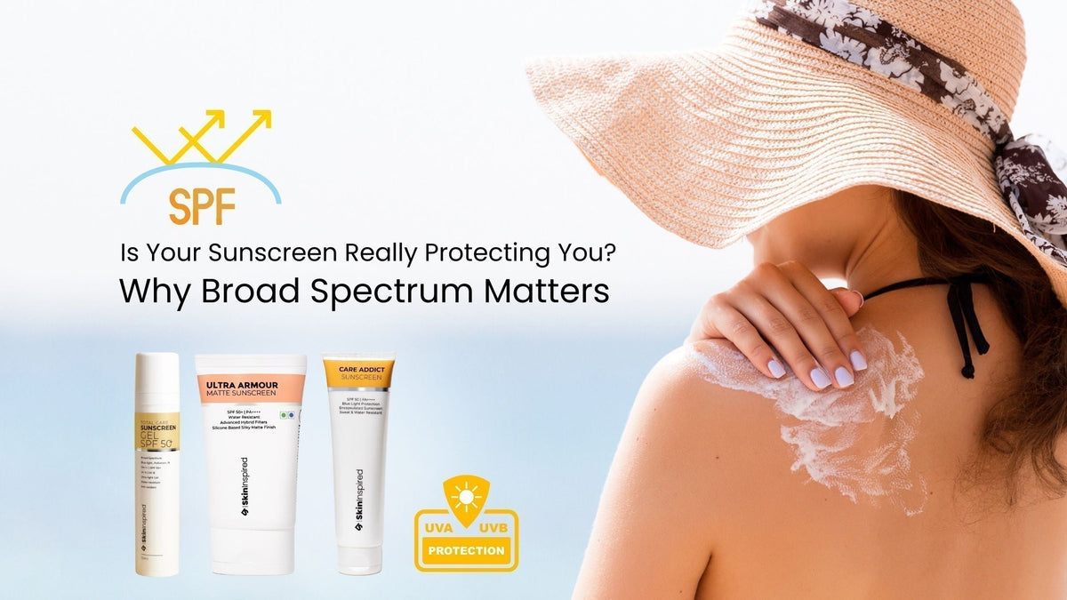 What Is Broad Spectrum Sunscreen & Why It’s Essential for Your Skin ...