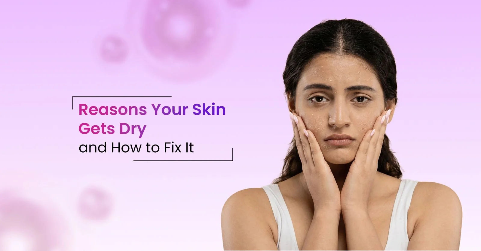 Reasons for dry skin on face and how to fix dryness, flaking, and irritation effectively.