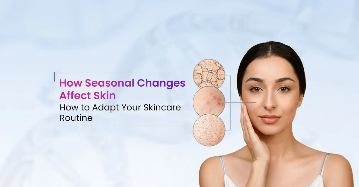 How weather and seasonal changes impact skin health and learn how to adjust your skincare routine for summer, monsoon, and winter.