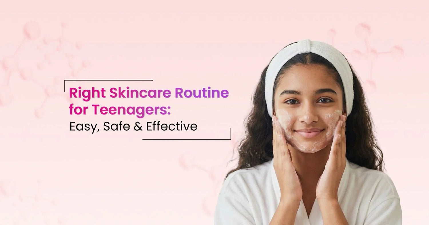 Learn the right skincare routine for teenagers to manage uneven skin tone, oiliness, acne, and sensitivity using simple, safe, age-appropriate steps.