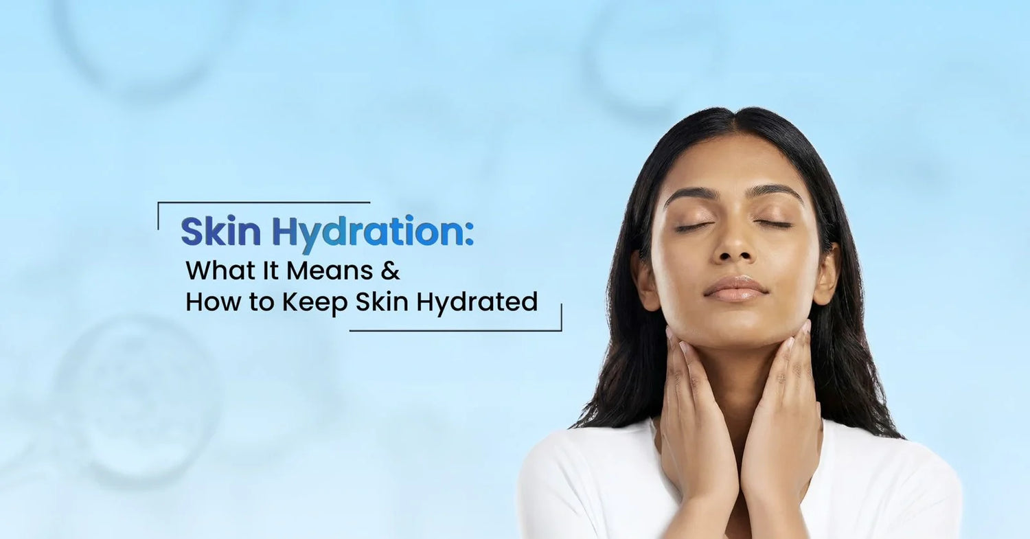 Skin hydration meaning and how to hydrate skin naturally for glowing healthy skin.