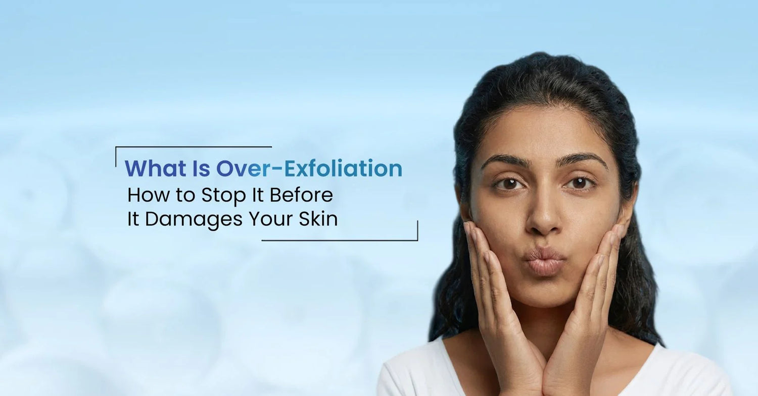  what is over-exfoliation, types, the damage it can cause to your skin, and how to prevent it for a radiant complexion.