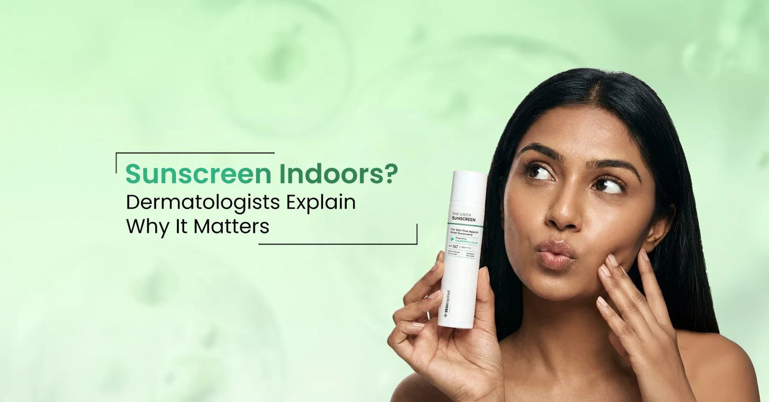 Why You Need to Use Sunscreen Indoors and what dermatologists say about UV exposure, screen light damage, and why daily SPF is essential even inside your home.