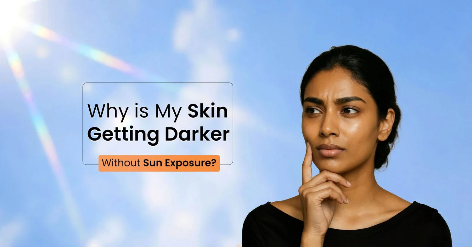 Why is my skin getting dark without sun exposure? - skincare awareness graphic about sudden skin darkening, hyperpigmentation causes, melasma, hormonal imbalance, pigmentation, uneven skin tone, dull skin and skincare solutions.
