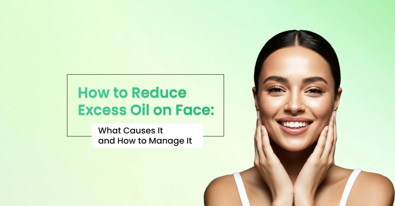 How to reduce excess oil on face naturally with skincare tips, oil-control ingredients, and daily routine recommendations.