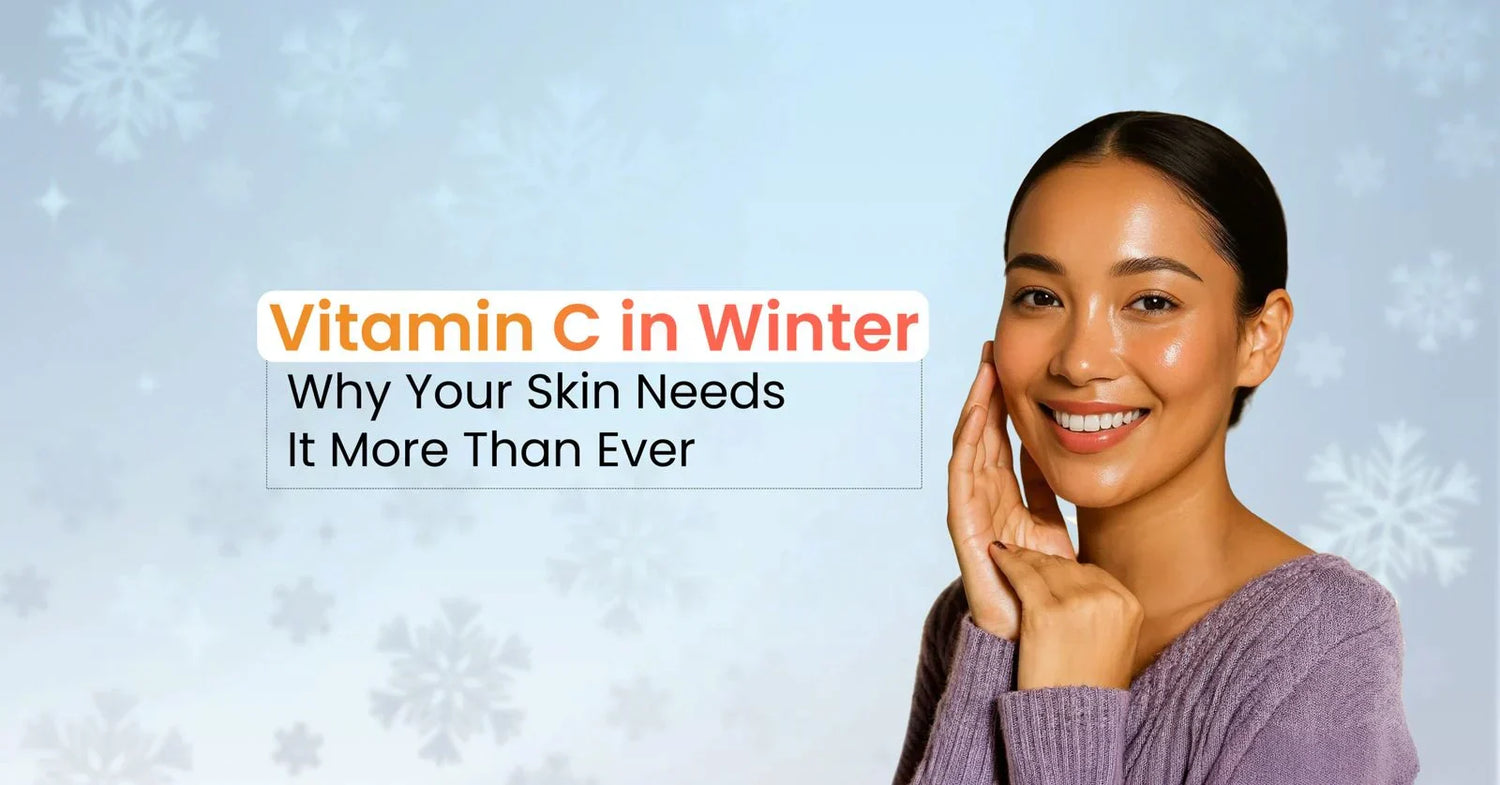 Vitamin C in winter skincare guide explaining why your skin needs vitamin C during colder months to brighten dull skin, protect against environmental damage, and support a healthy skin barrier.