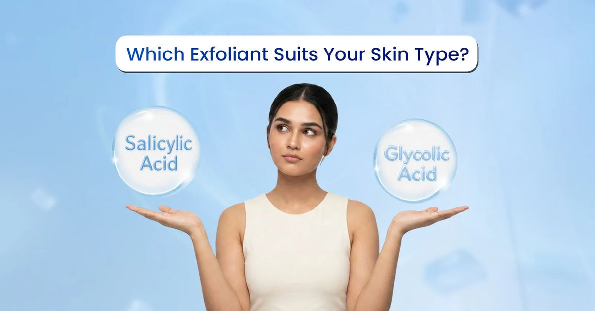 Salicylic Acid vs Glycolic Acid: Which Exfoliant Suits Your Skin Type?